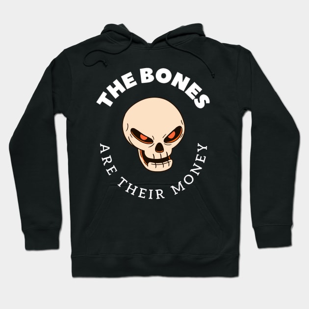 The Bones Are Their Money Hoodie by TexasToons